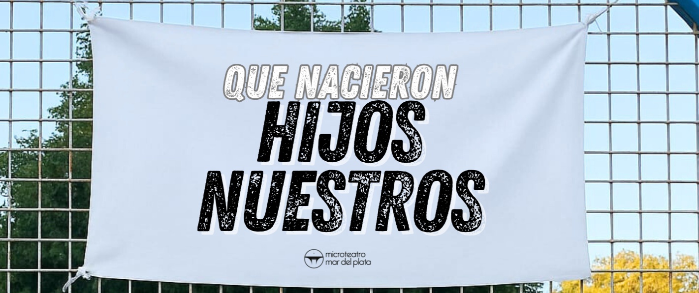 QUE NACIERON HIJOS NUESTROS